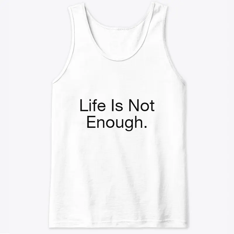 Life is not enough Collection